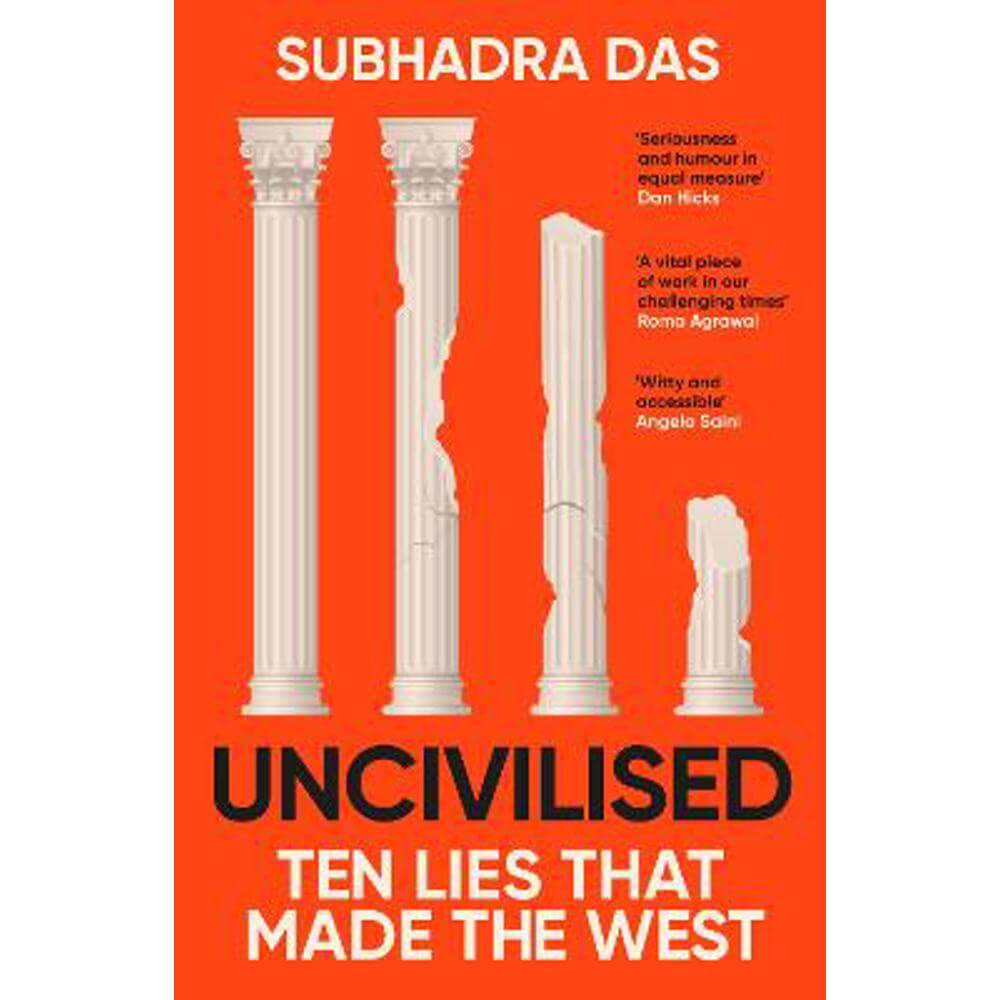 Uncivilised: A science historian explores ten founding ideas of Western civilisation and unearths their flaws (Paperback) - Subhadra Das